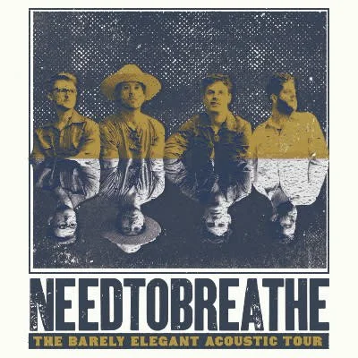 NEEDTOBREATHE: The Barely Elegant Acoustic Tour