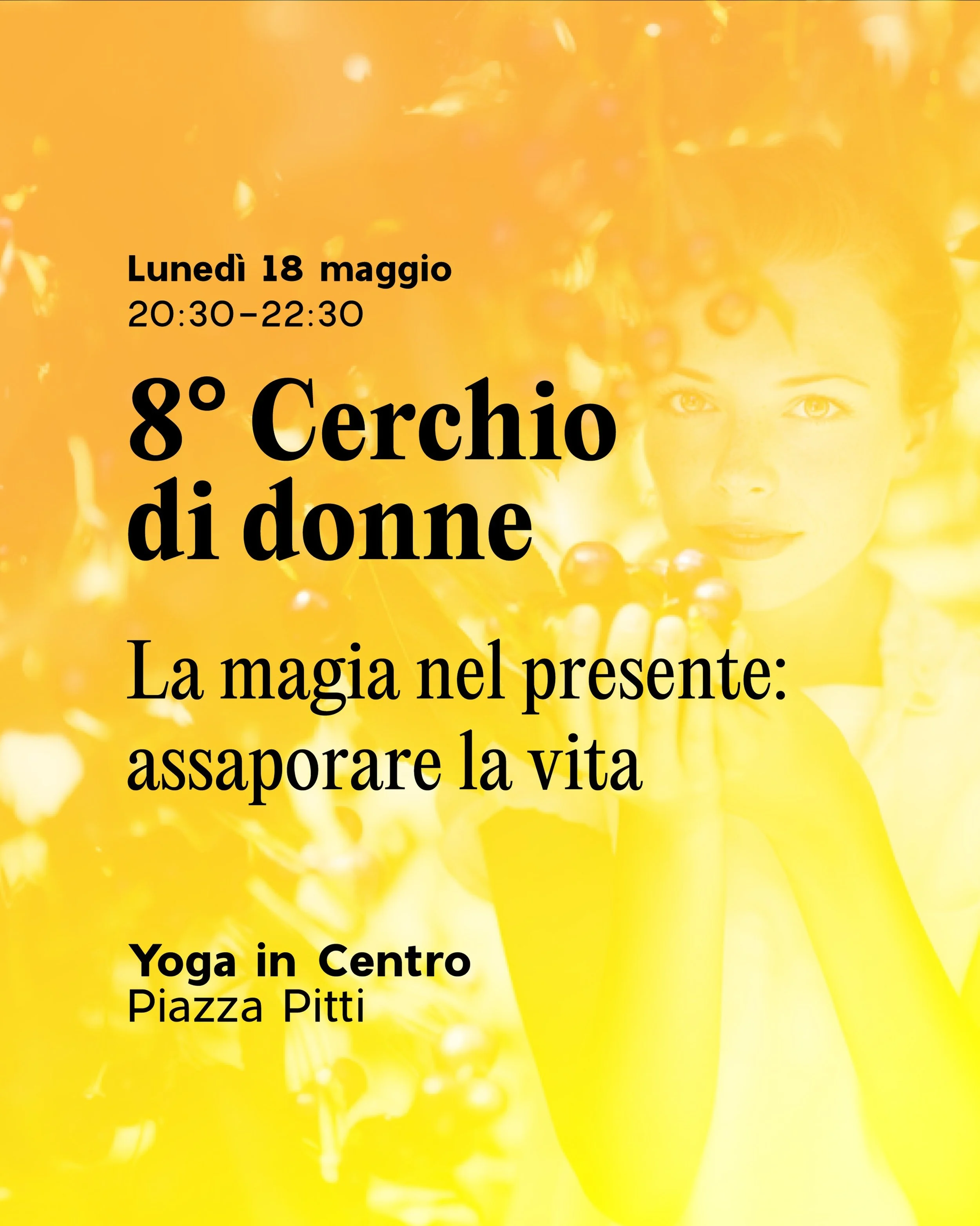 ⭕️ Ottavo Cerchio di Donne

&ldquo;La magia nel presente, assaporare la vita&rdquo;

Assaporare significa gustare qualcosa lentamente, con presenza e consapevolezza.

Possiamo assaporare il cibo, ma anche un momento, una sensazione, una relazione, la