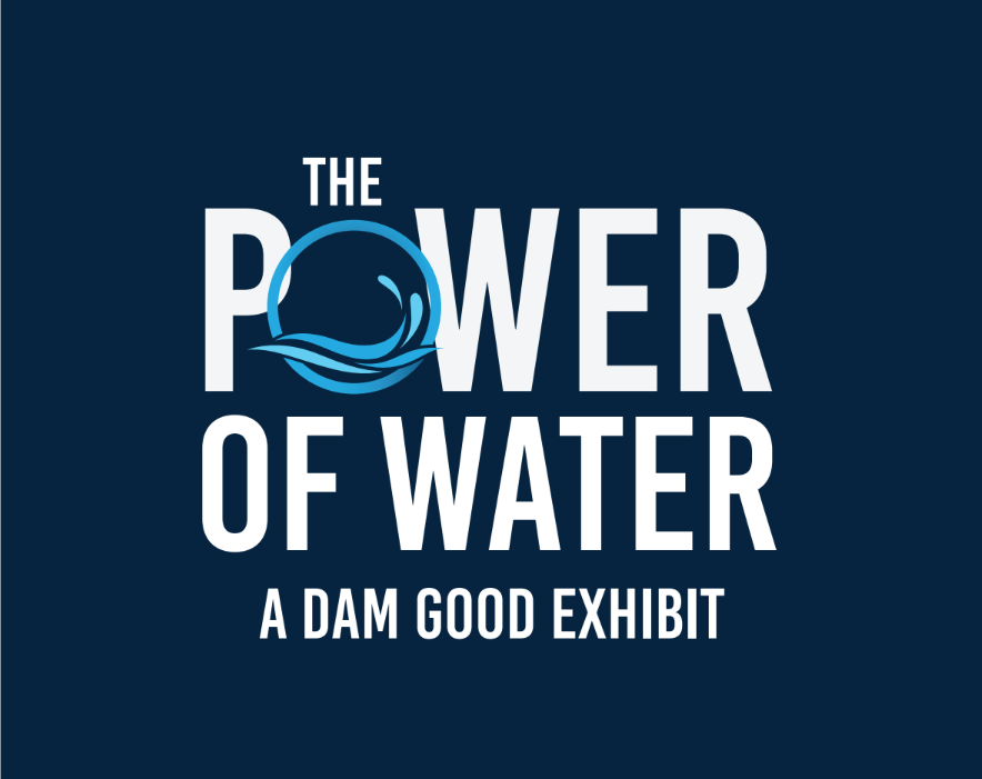 Grand Opening, "The Power of Water: A Dam Good Exhibit"