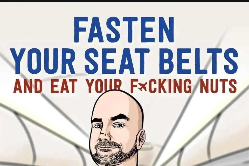 Fasten Your Seat Belts And Eat Your Fucking Nuts
