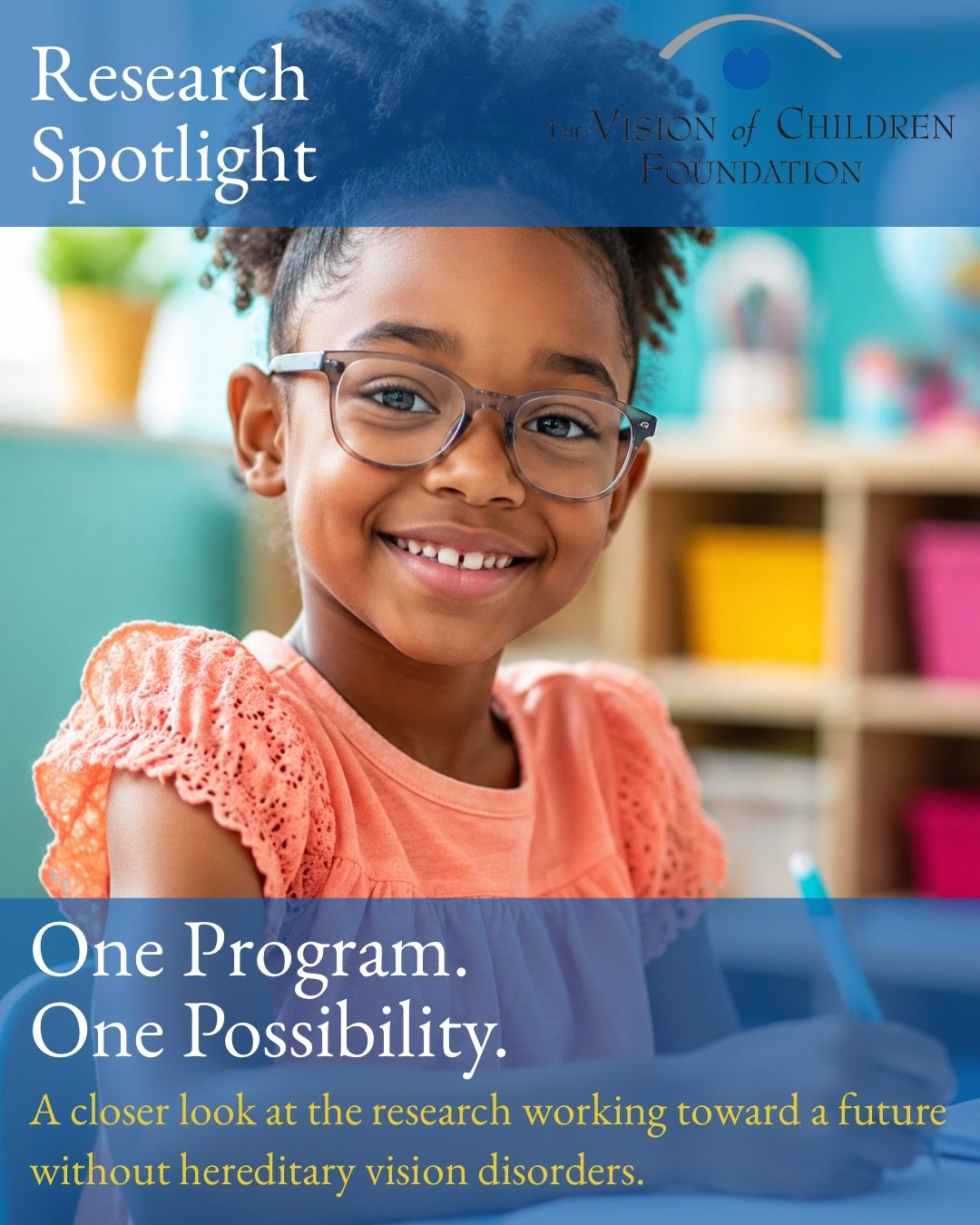 Research is where possibility begins.

Through partnerships with researchers working at the forefront of inherited vision disorder science, the Vision of Children Foundation is helping support innovative approaches to understanding, treating and ulti