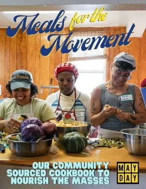 Meals for the Movement Cookbook
By May Day Space (December 2020)
Contributor - "May Day Space, an organizing hub and neighborhood resource in Bushwick, Brooklyn for arts, activism, and community events for all of NYC. We are collectively-run, curate 