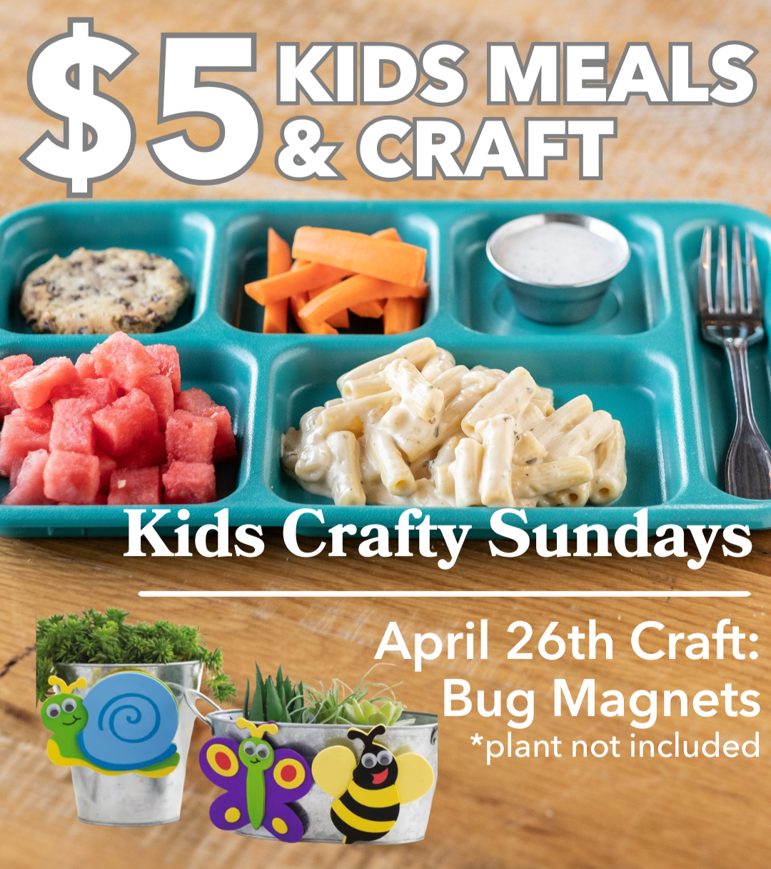 $5 kids meal & craft on Sunday 4/29. Bring the kids from 11am-3pm and have them create a bug magnet craft, enjoy $5 kids meals, and you get to enjoy a nice meal out!