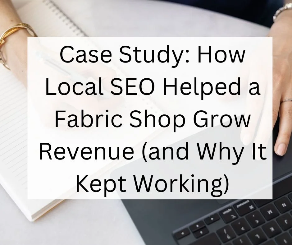 Case Study: How Local SEO Helped a Fabric Shop Grow Revenue (and Why It Kept Working)