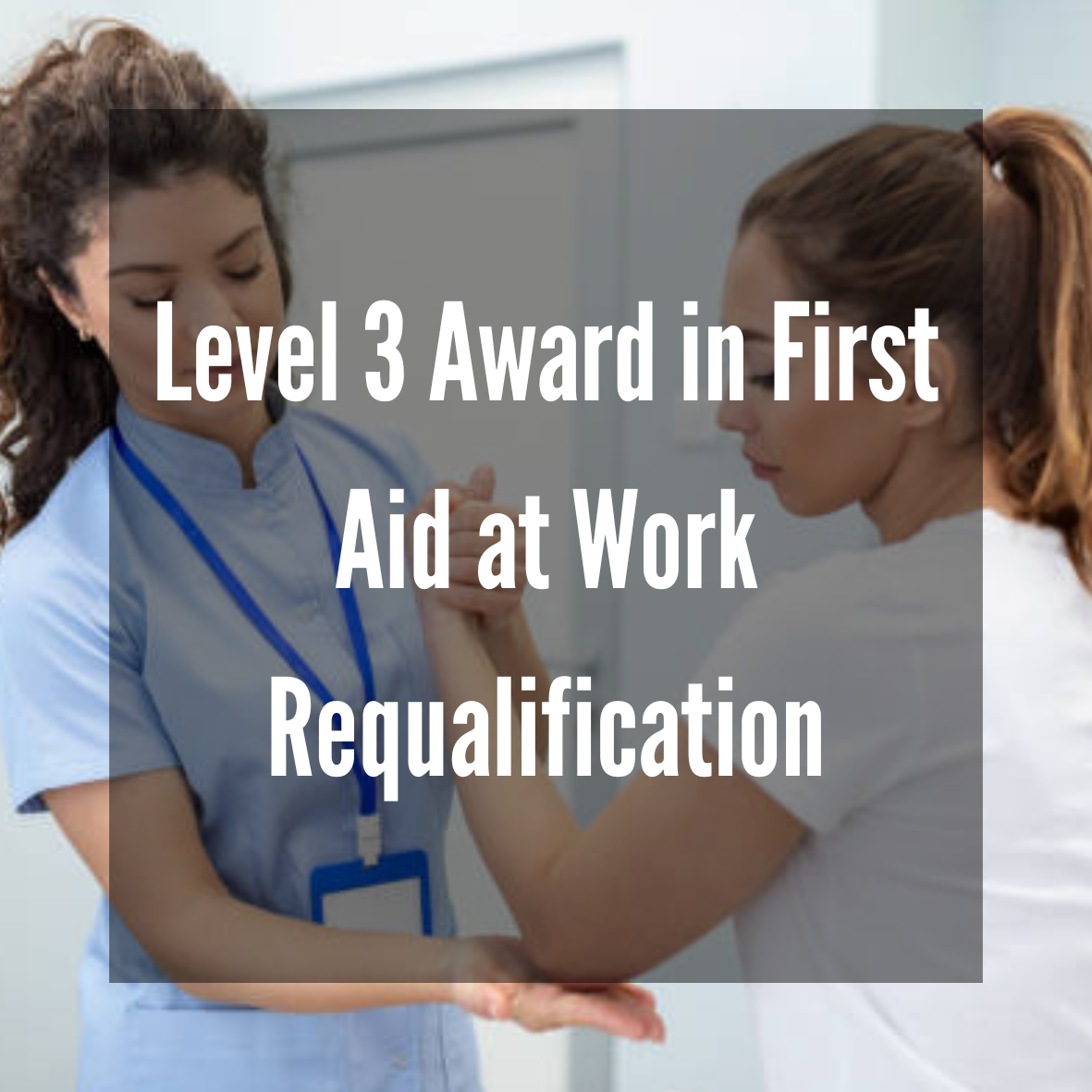 Level 3 Award in First Aid at Work (RQF) Requalification