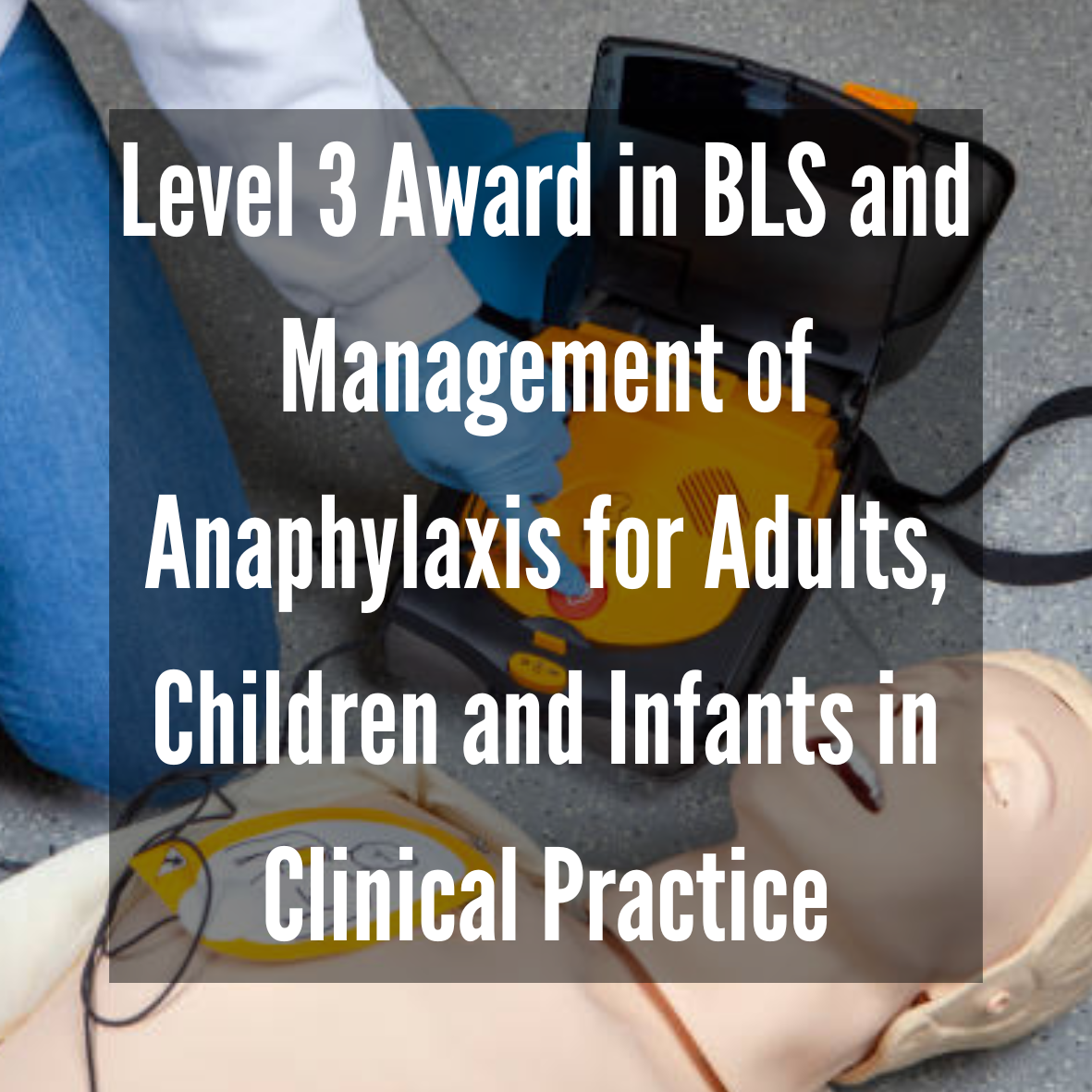 Level 3 Award in Basic Life Support and Management of Anaphylaxis for Adults, Children and Infants in Clinical Practice (RQF)