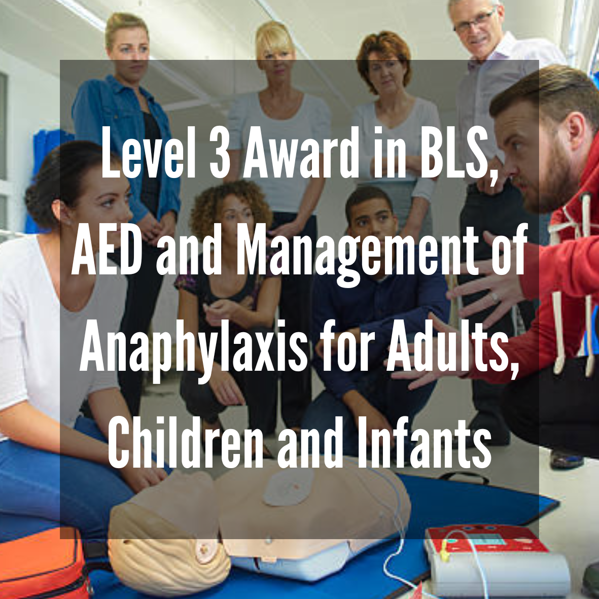 Level 3 Award in BLS, AED and Management of Anaphylaxis for Adults, Children and Infants (RQF)