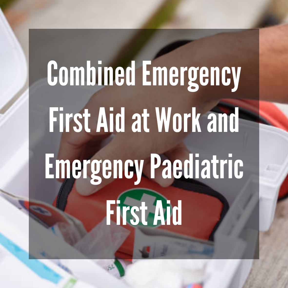 Combined Emergency First Aid at Work and Emergency Paediatric First Aid (RQF)