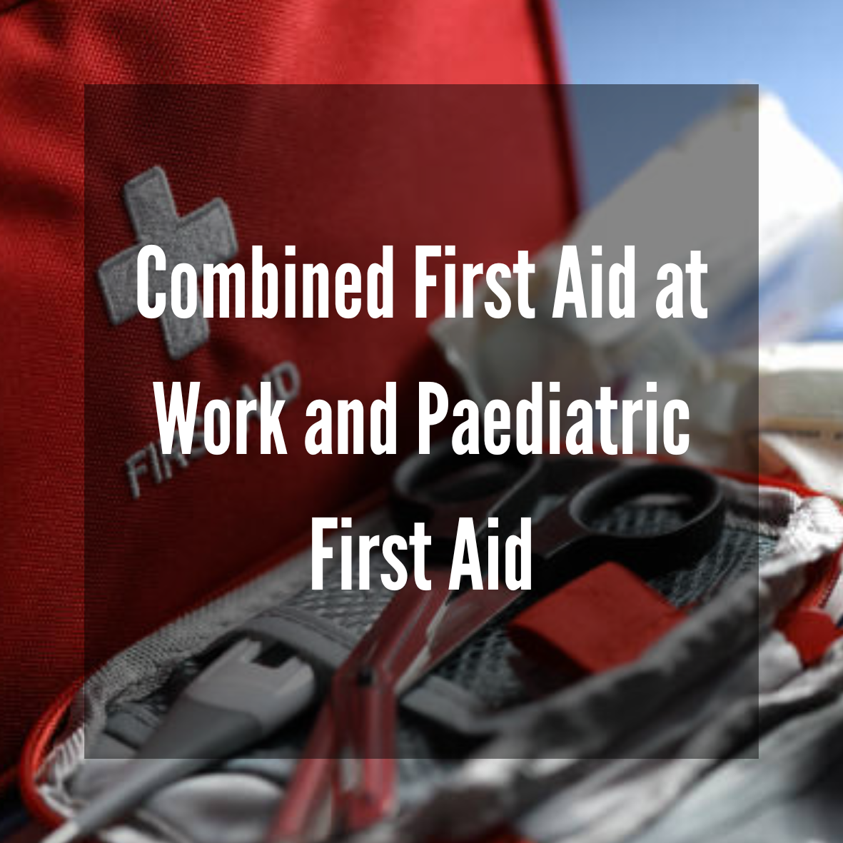 Combined First Aid at Work and Paediatric First Aid Course (RQF)