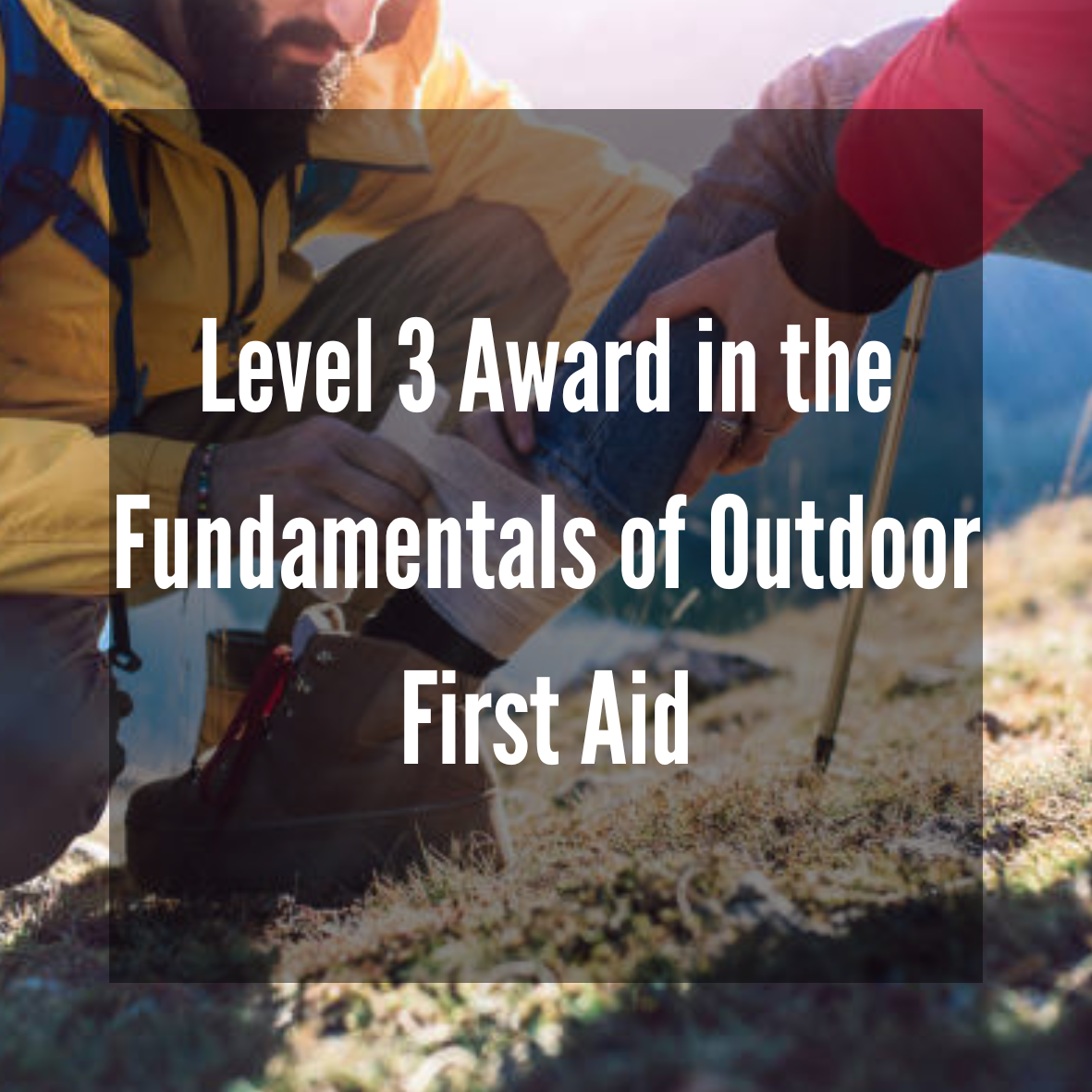 Level 3 Award in the Fundamentals of Outdoor First Aid (RQF)