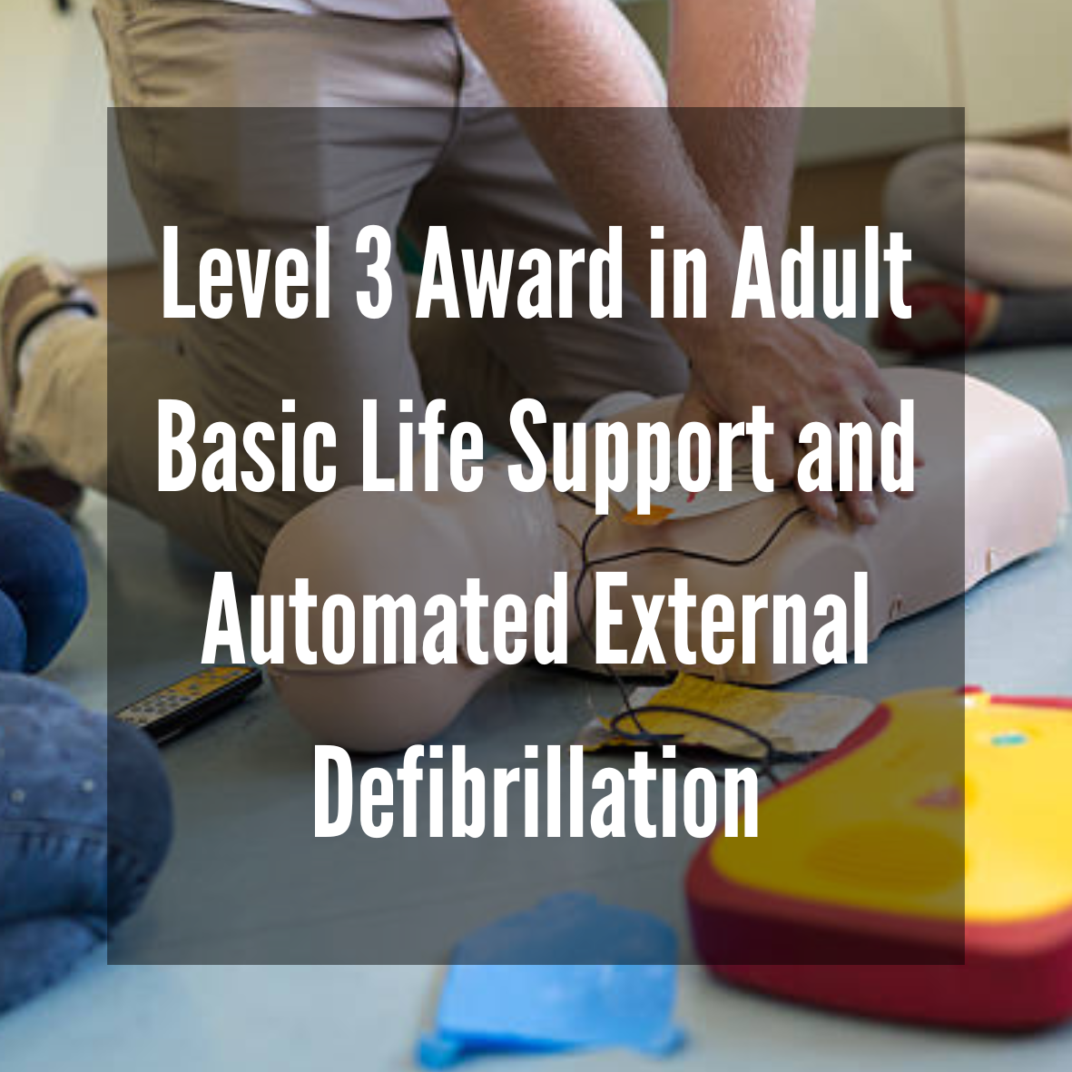 Level 3 Award in Adult Basic Life Support and Automated External Defibrillation (RQF)