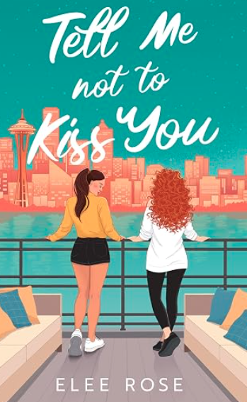 Tell Me Not To Kiss You (Sapphic In Seattle #1)(author signed), Elee Rose