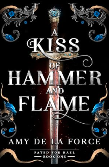 A Kiss of Hammer and Flame (Fated for Hael 1)(signed bookplate), Ame de La Force