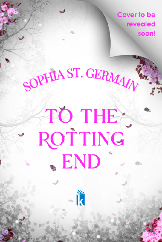 To the Rotting End (The Cinderlands Saga), Sophia St. Germain (releases 1/26/27)