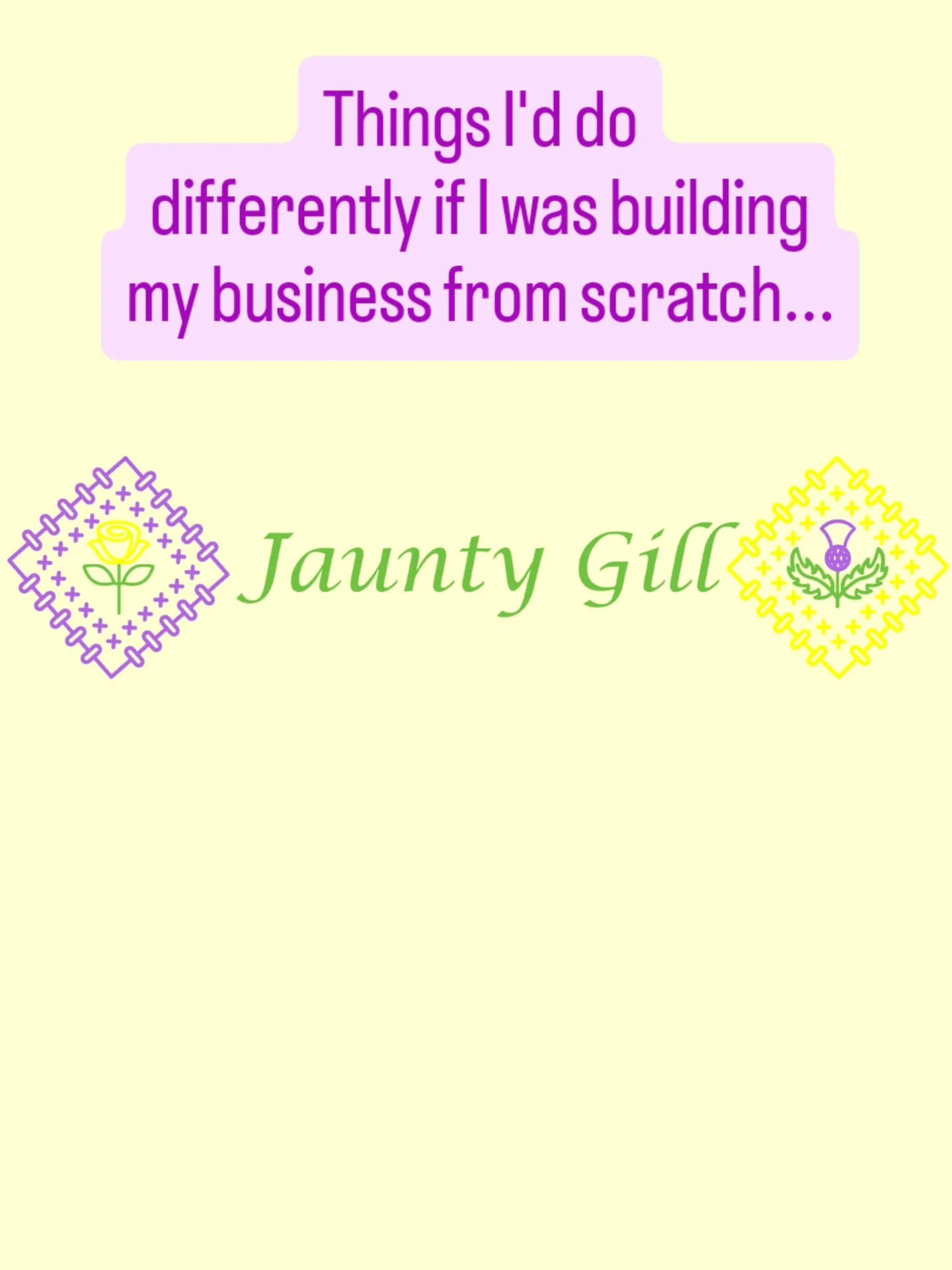 Things I'd do differently if I was building my business from scratch...

Commit to posting regularly on Social Media &amp;
stop worrying what people will think about me and what I'm sharing.

Champion my own business as much as I champion others.

Ge