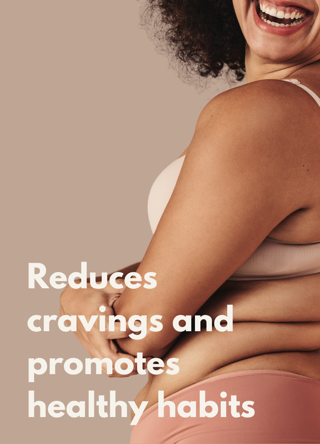 Smiling woman holding her stomach, with text overlay that reads 'Reduces cravings and promotes healthy habits'.