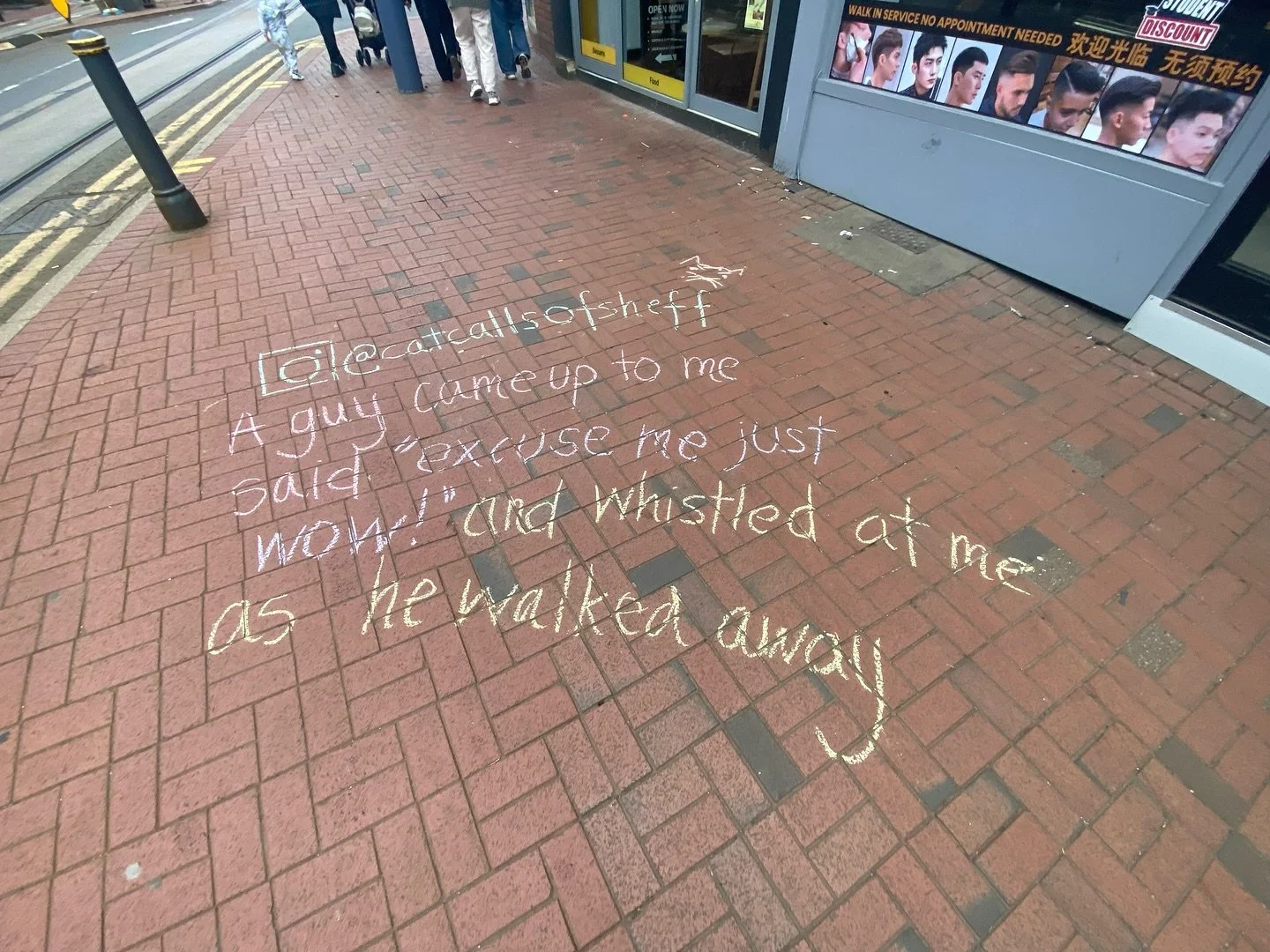 📍 Chalked on West Street 

&ldquo;I was walking back from getting my shopping at Tescos on west street when a guy came up to me and said &ldquo;excuse me&hellip;just wow!&rdquo; Then whistled at me as he walked away. I was so confused and on the pho