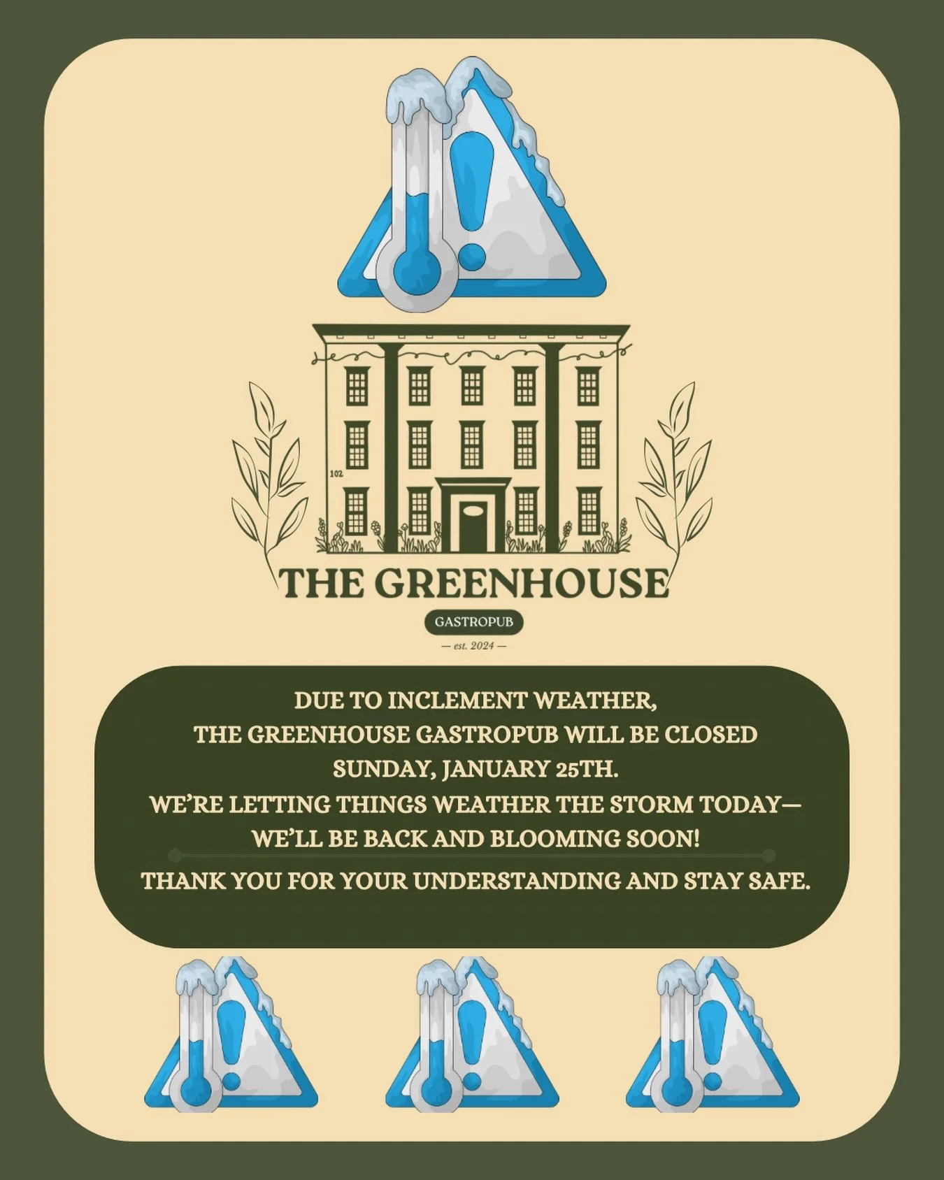 ❄️ Due to inclement weather,
The Greenhouse Gastropub will be closed
Sunday, January 25th. 🌿❄️

We&rsquo;re letting things weather the storm today&mdash;
we&rsquo;ll be back and blooming soon!

Thank you for your understanding and stay safe.