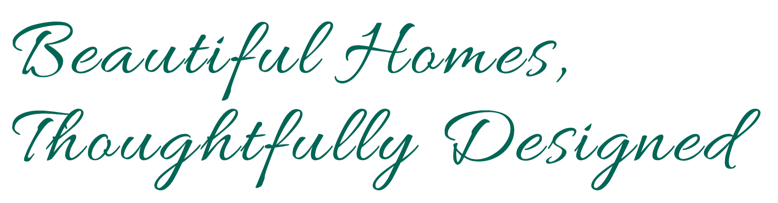 Decorative text saying 'Beautiful Homes, Thoughtfully Designed' in a stylized script font.
