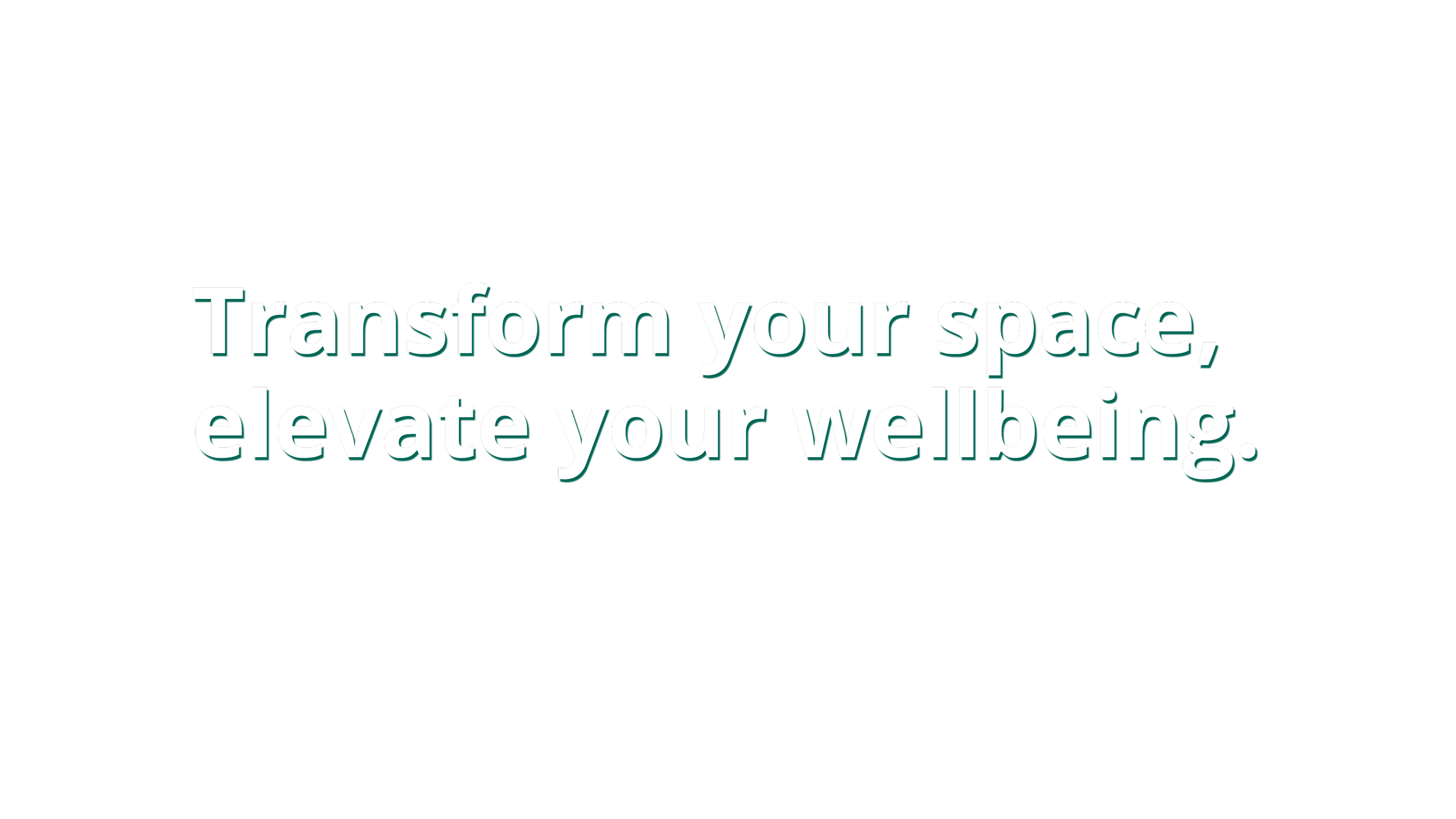 Motivational message in white and teal text on a black background: 'Transform your space, elevate your wellbeing.'