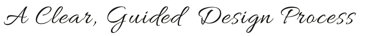 Text that reads "A Clear, Guided Design Process" in elegant cursive font.