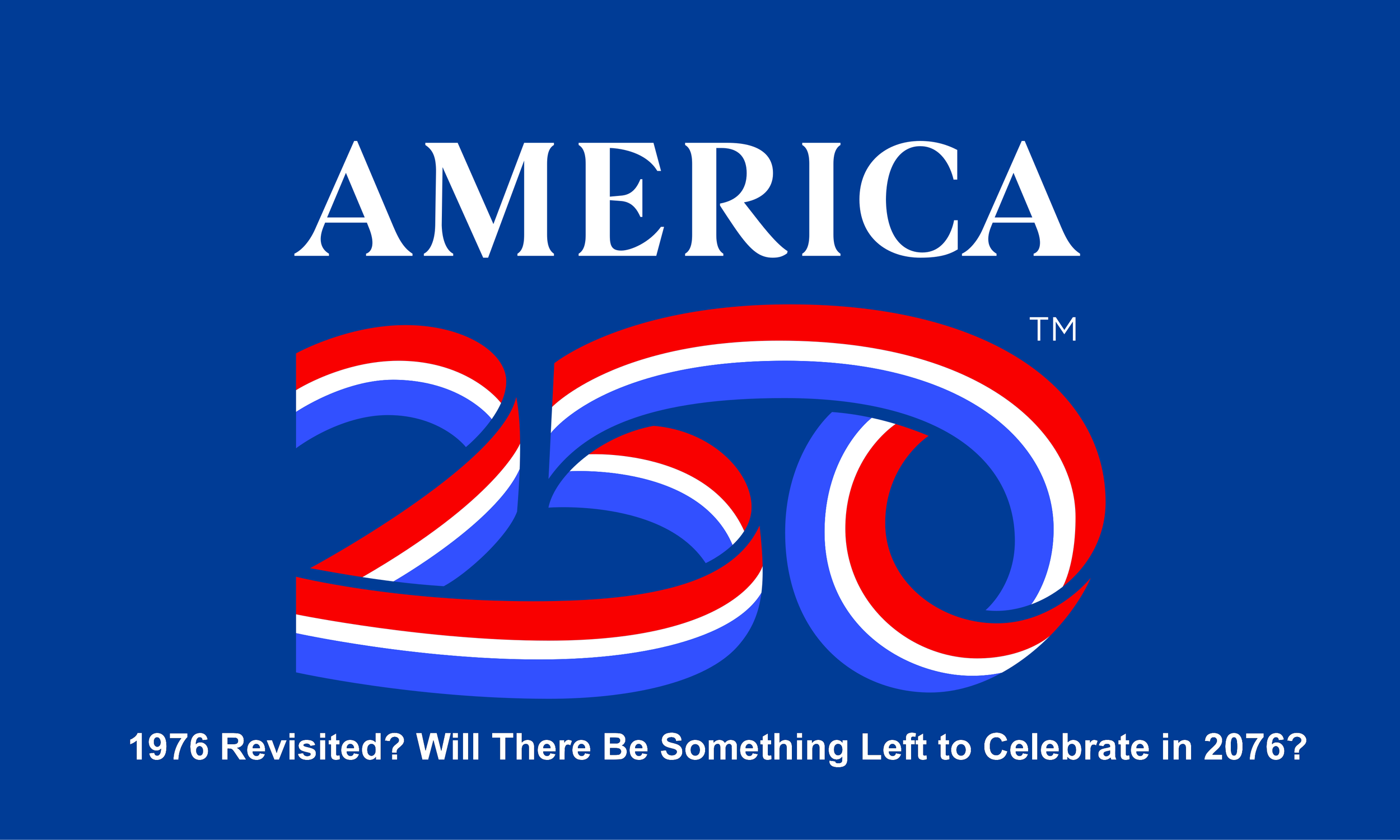1976 Revisited? Will There Be Something Left to Celebrate in 2076?