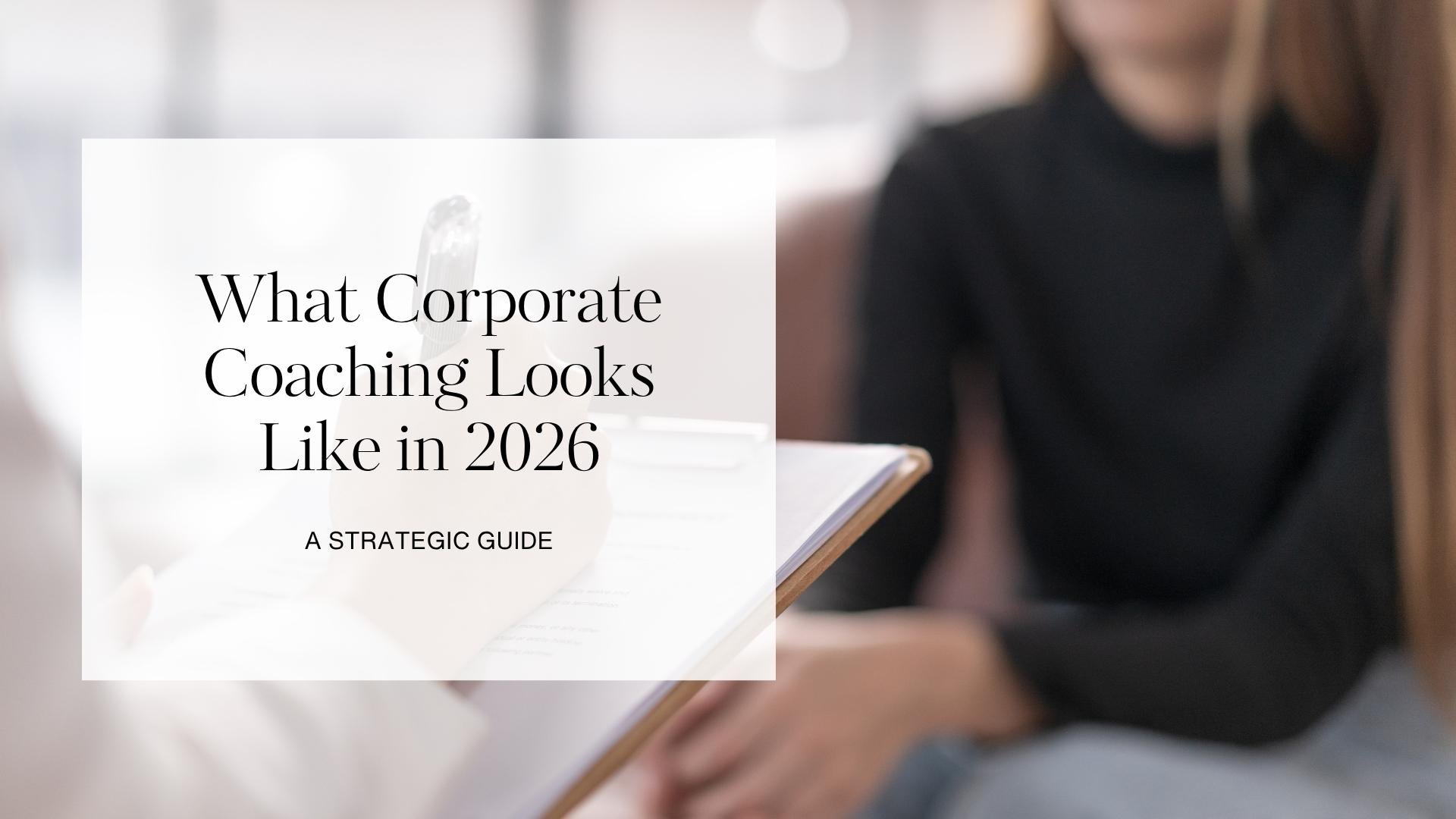 What Corporate Coaching Looks Like in 2026