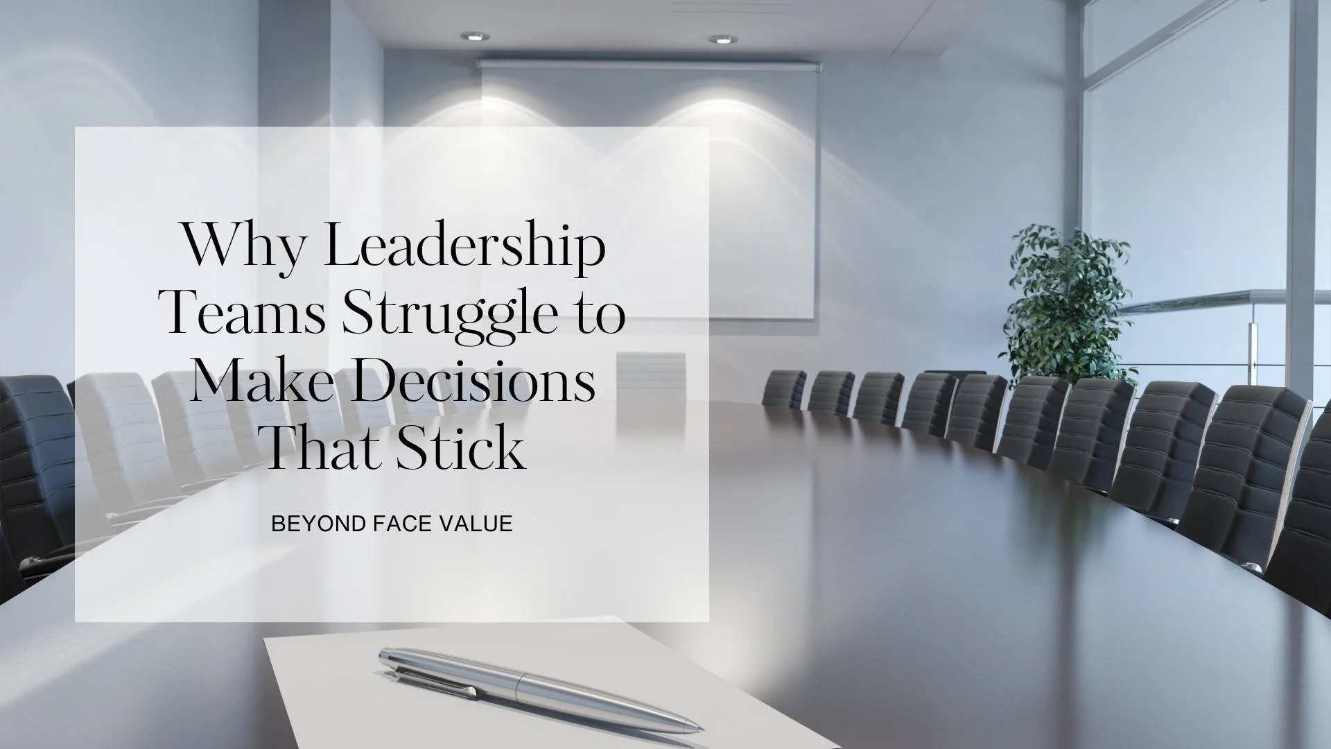 Why Leadership Teams Struggle to Make Decisions That Stick