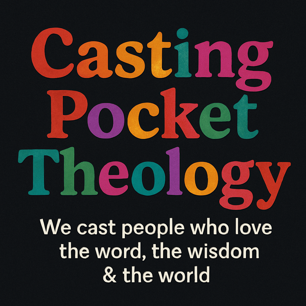 Colorful text on a black background that reads 'Casting Pocket Theology'. Below it, in white text, it says 'We cast people who love the word, the wisdom & the world'.