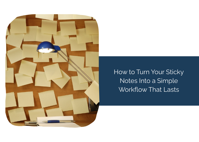 How to Turn Your Sticky Notes Into a Simple Workflow That Lasts