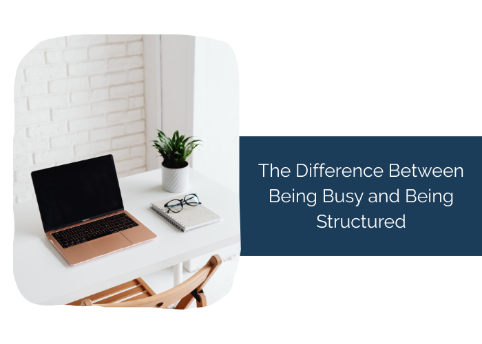 The Difference Between Being Busy and Being Structured