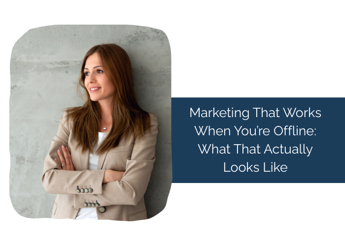 Marketing That Works When You’re Offline: What That Actually Looks Like