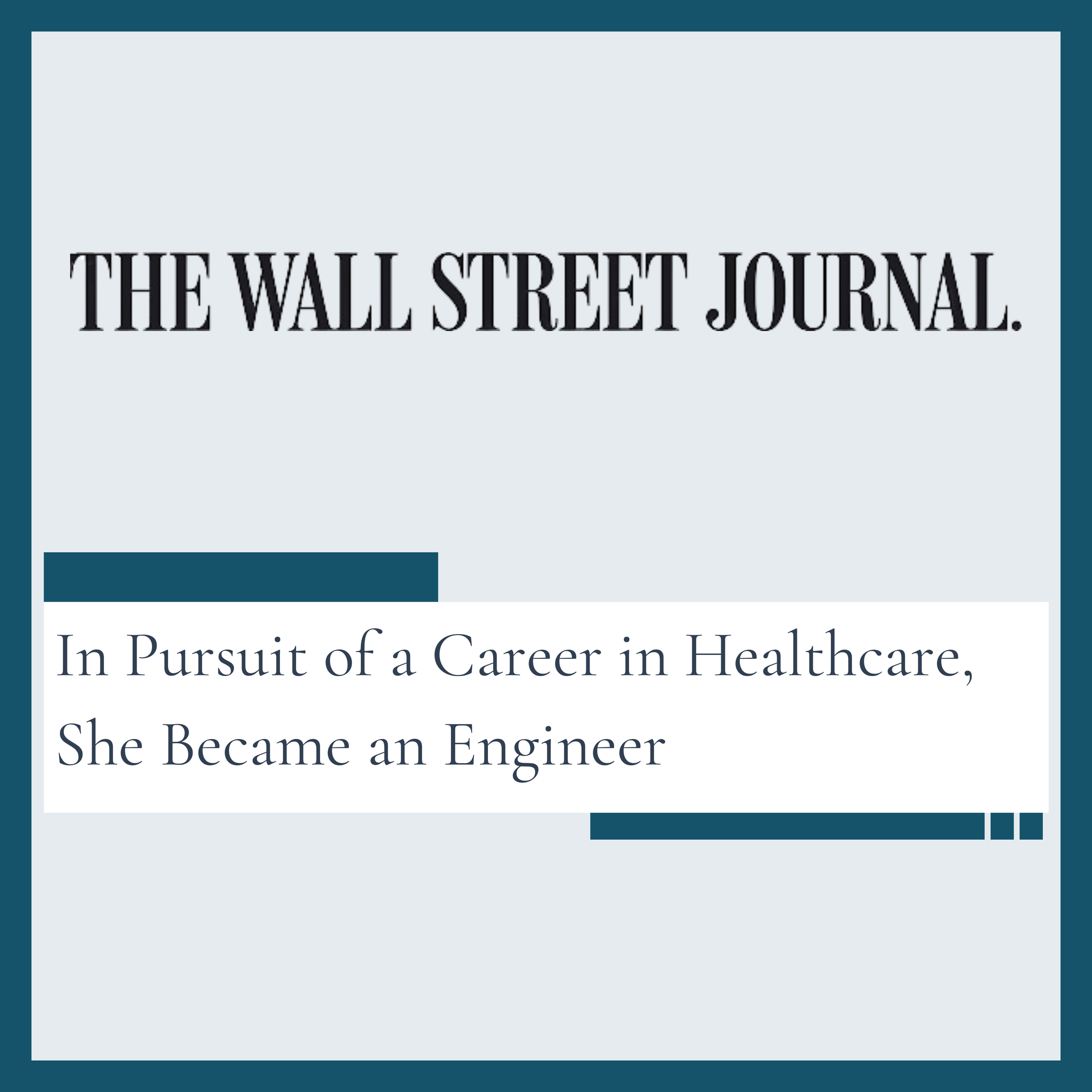 The Wall Street Journal: In Pursuit of a Career in Healthcare, She Became an Engineer