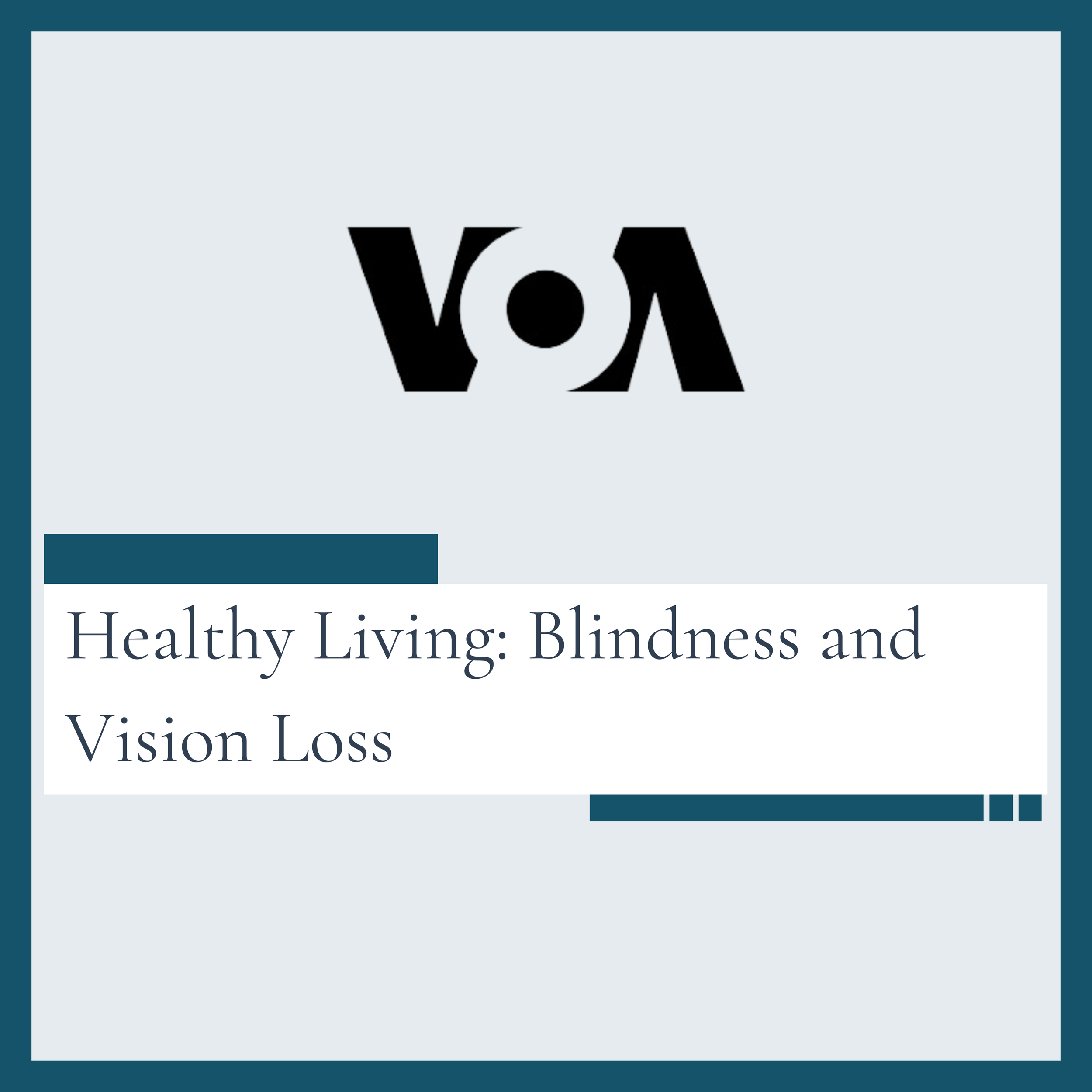 Voice of America: Healthy Living: Blindness and Vision Loss