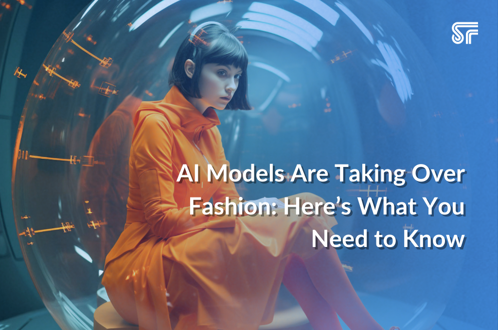 AI Models Are Taking Over Fashion: Here’s What You Need to Know