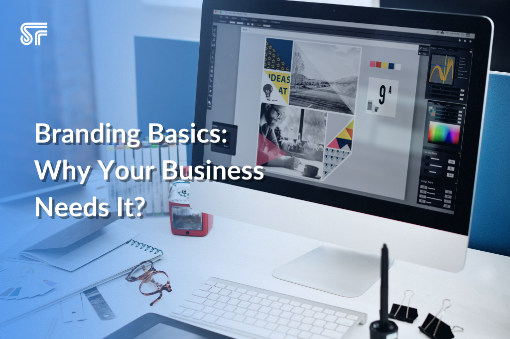 Branding Basics: Why Your Business Needs It?