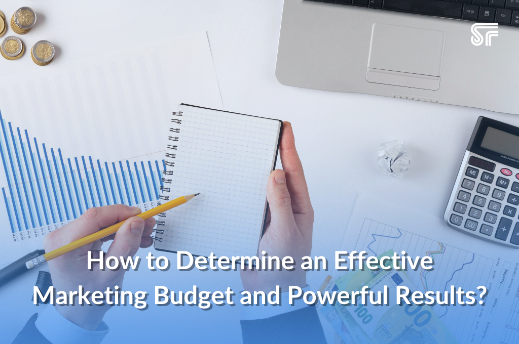 How to Determine an Effective Marketing Budget and Powerful Results?