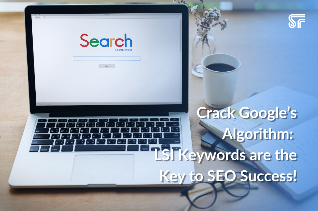 Crack Google’s Algorithm: LSI Keywords Are the Key to SEO Success!