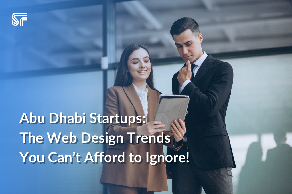 Abu Dhabi Startups: The Web Design Trends You Can’t Afford to Ignore!