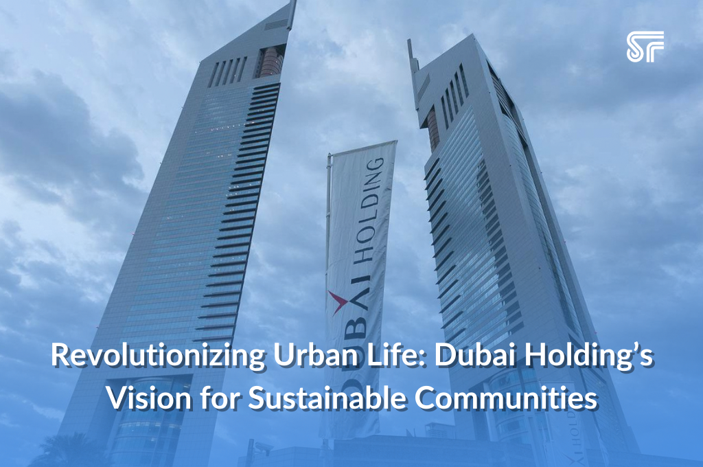 Revolutionizing Urban Life: Dubai Holding’s Vision for Sustainable Communities