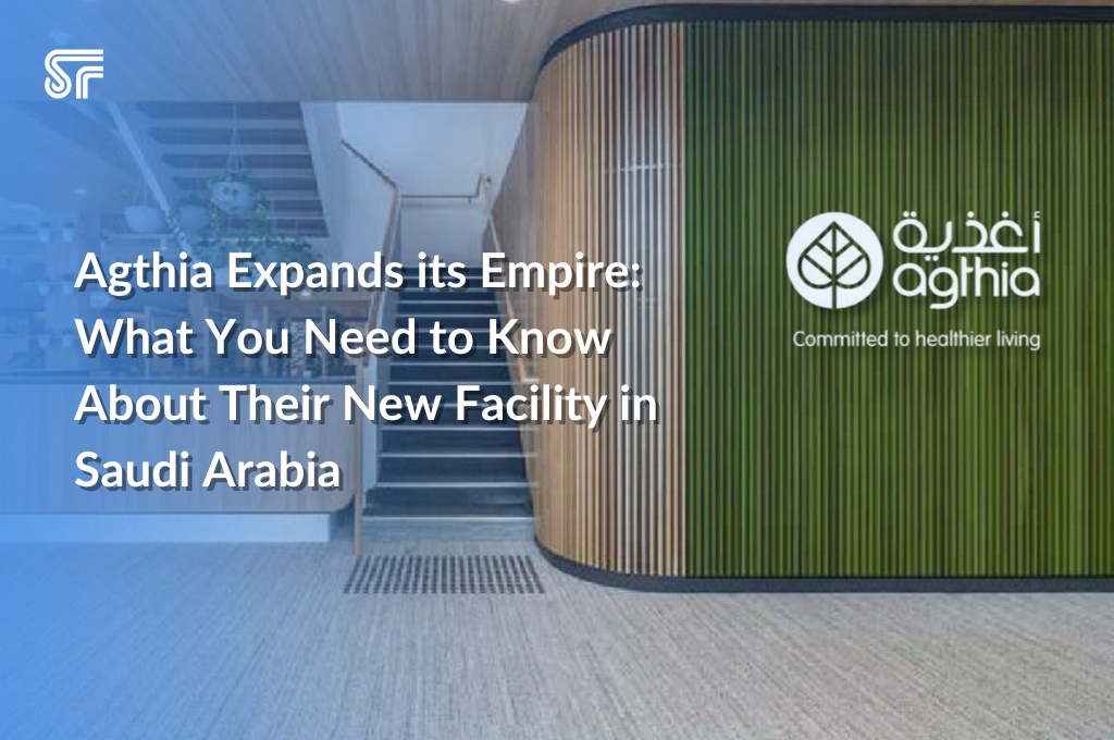 Agthia Expands its Empire: What You Need to Know About Their New Facility in Saudi Arabia
