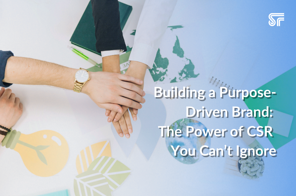 Building a Purpose-Driven Brand: The Power of CSR You Can’t Ignore
