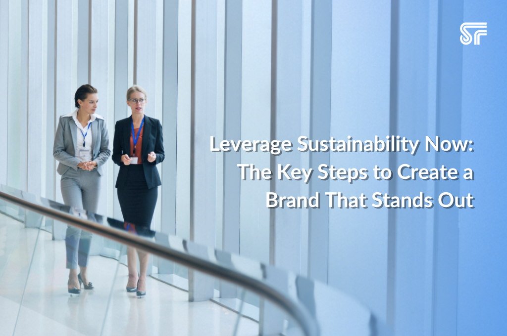 Leverage Sustainability Now: The Key Steps to Create a Brand That Stands Out