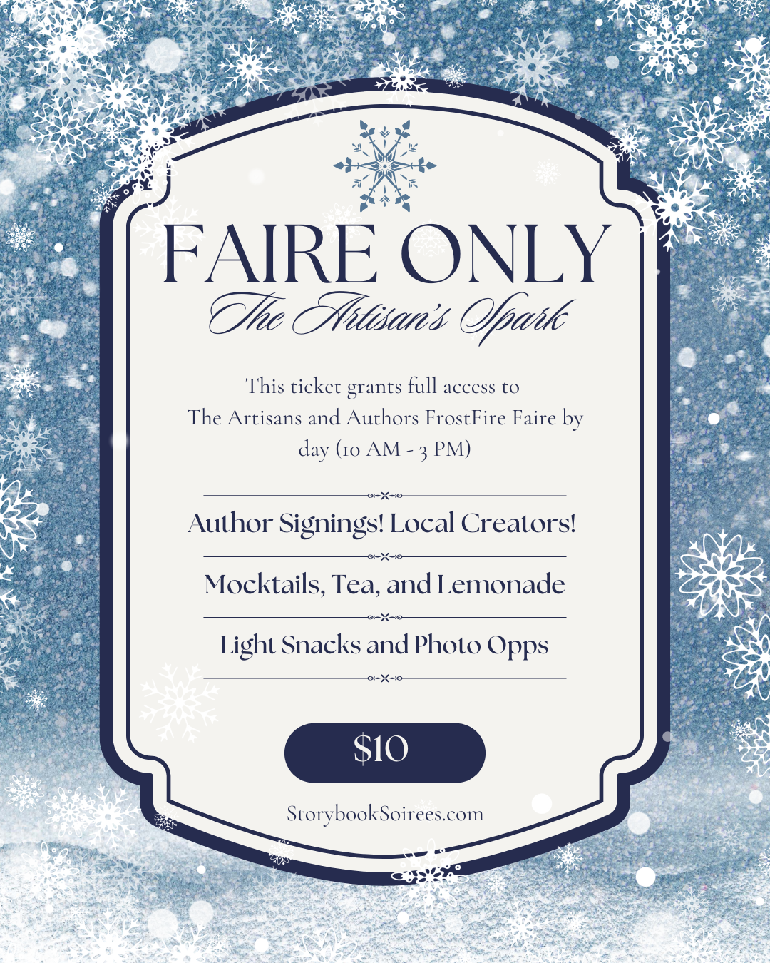Event ticket for Faire Only, The Artisan's Spark, featuring snowflake graphics, with details about access to artisans and authors FrostFire Faire, author signings, local creators, mocktails, tea, lemonade, light snacks, photo opportunities, priced at $30, and website storybooksoirees.com.
