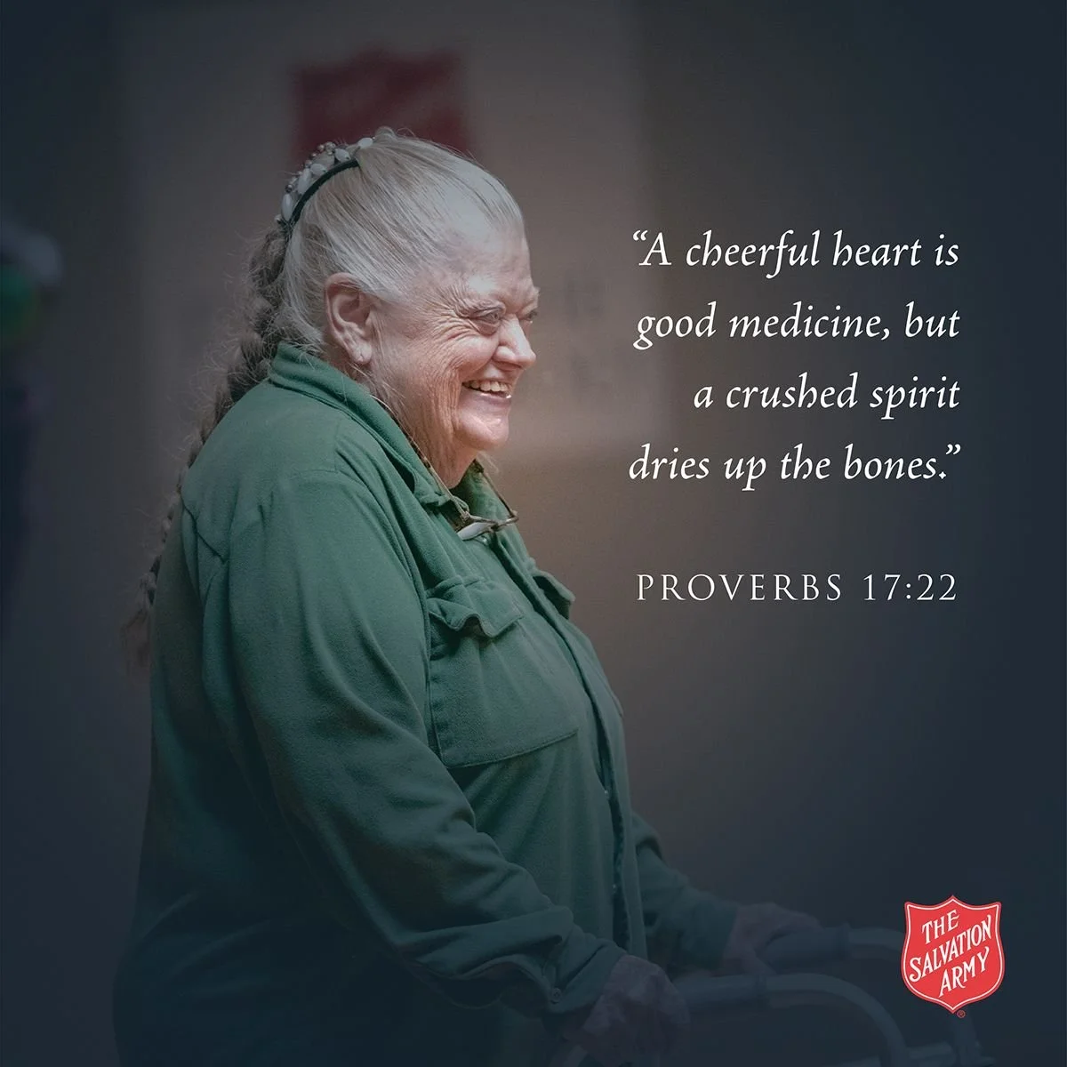 "A cheerful heart is good medicine, but a crushed spirit dries up the bones." - Proverbs 17:22