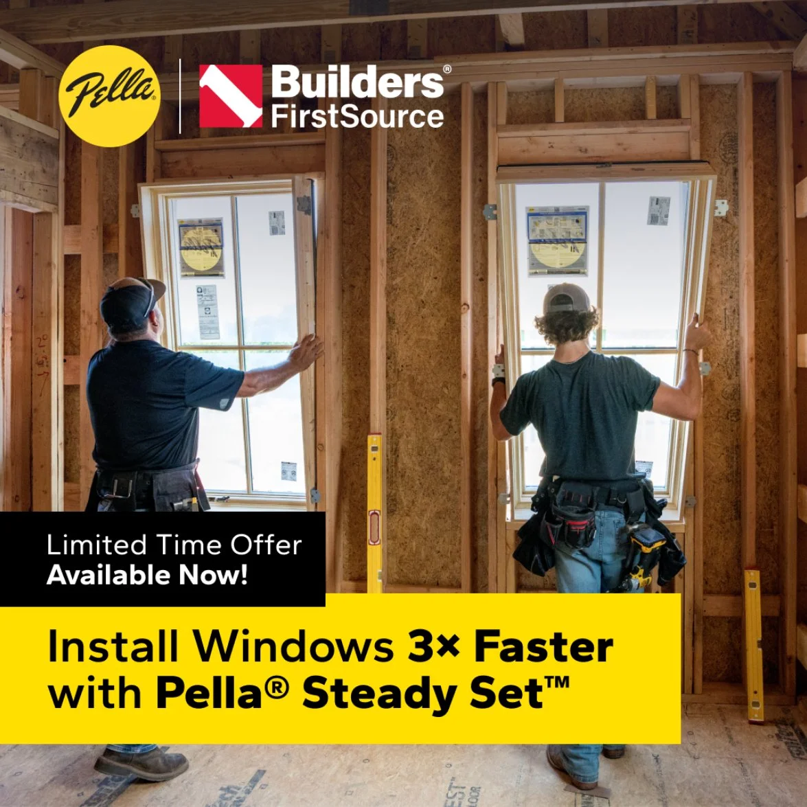 Cut install time and crew size with Pella® Steady Set™ windows. Now at a special price at Builders FirstSource.