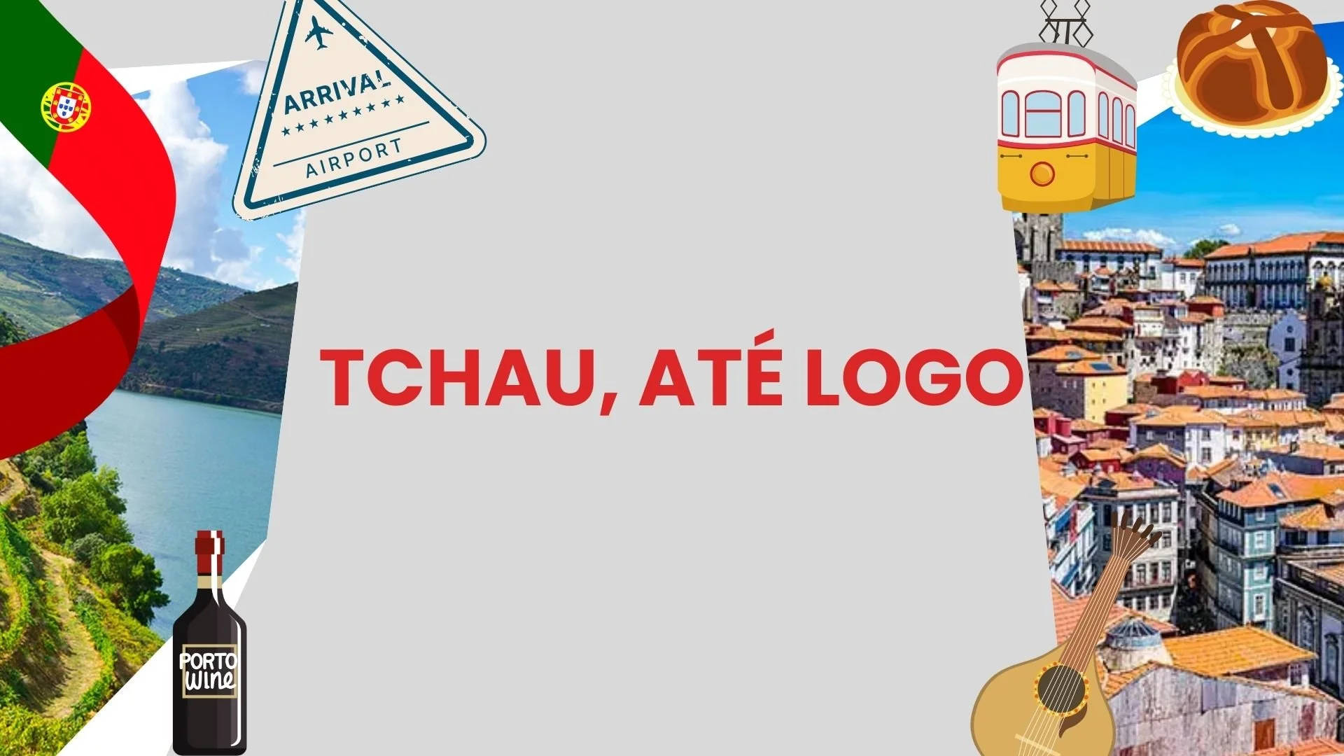 A collage featuring the flag of Portugal, a scenic landscape with water and hills, icons of port wine, a tram and traditional architecture, a guitar, and the phrase 'Tchau, Até Logo' in bold red letters.