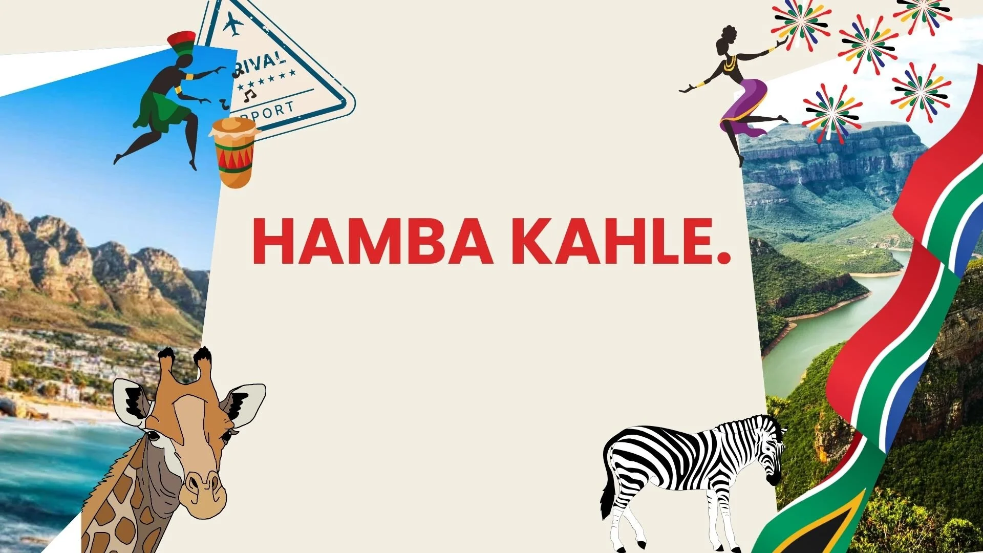 A vibrant collage celebrating South Africa with iconic imagery. Includes a giraffe, zebra, and a woman in traditional attire, along with scenic landscapes of mountains and rivers. Festive elements such as fireworks, dancers, and an airplane travel tag are also present, with a colorful ribbon flowing along the side. The phrase "Hamba Kahle" in bold red letters is in the center, meaning "go well" in isiXhosa.