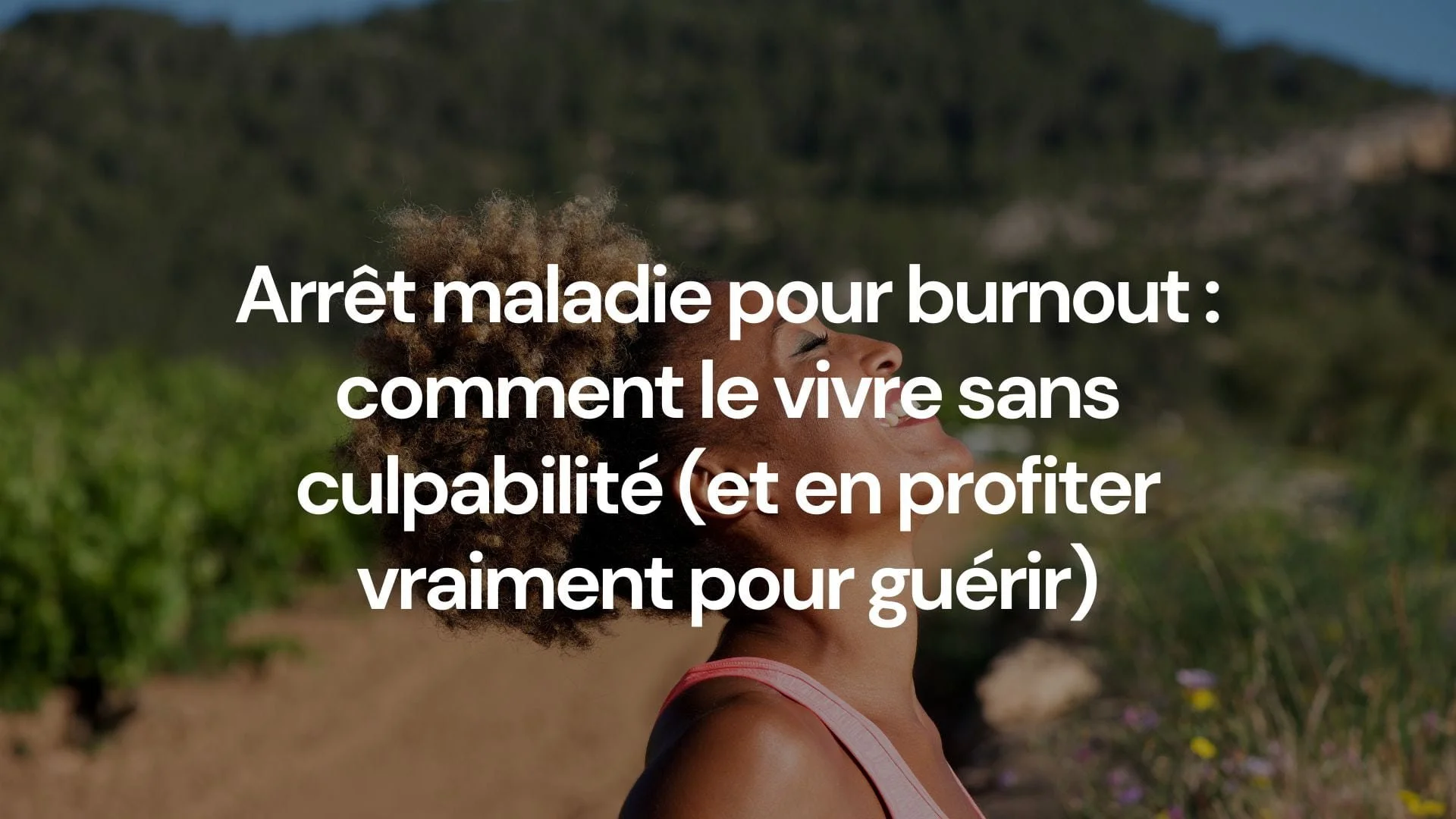 Arrêt maladie pour burnout : comment le vivre sans culpabilité (et en profiter vraiment pour guérir)