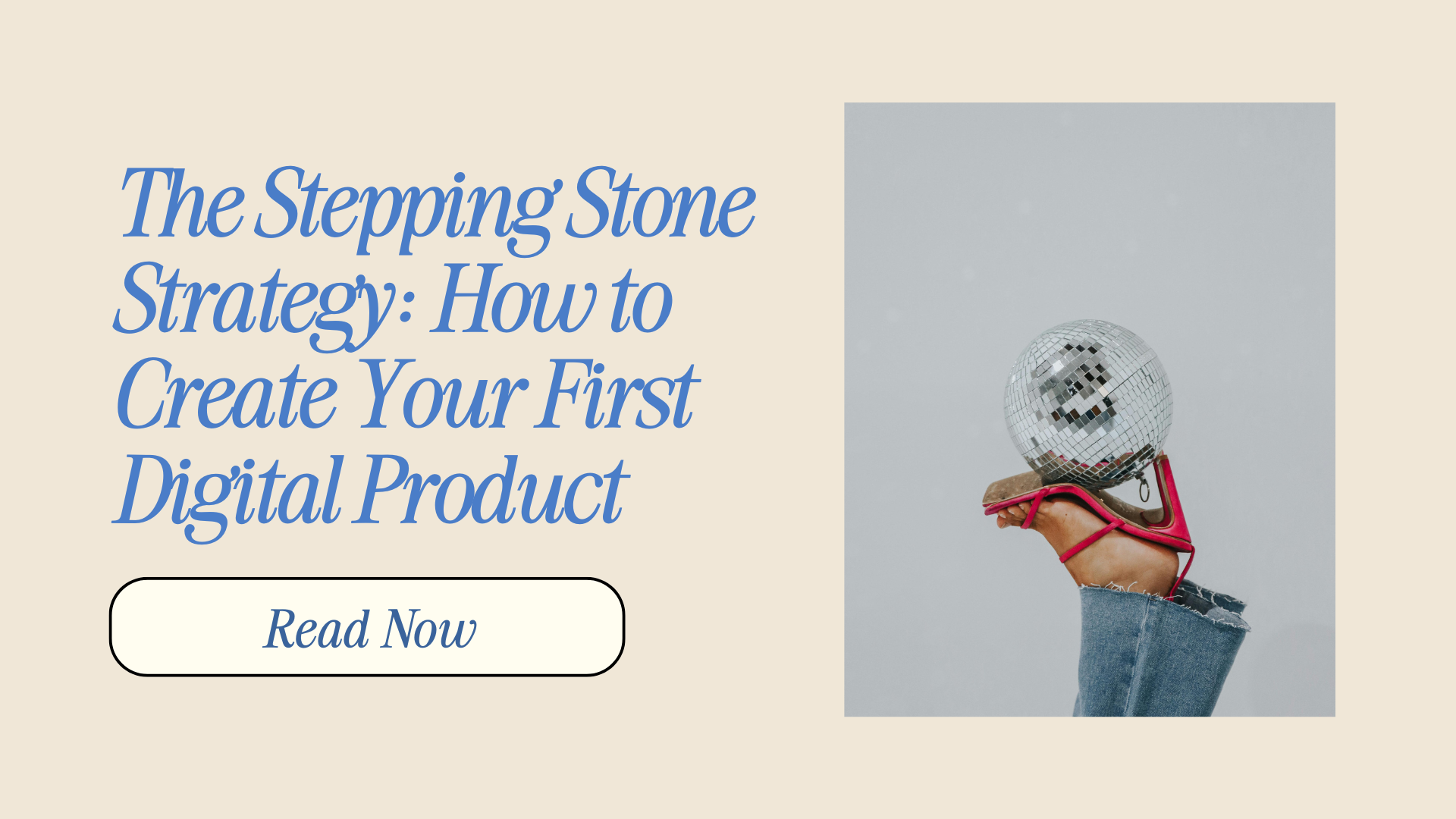 The Stepping Stone Strategy: How to Create Your First Digital Product